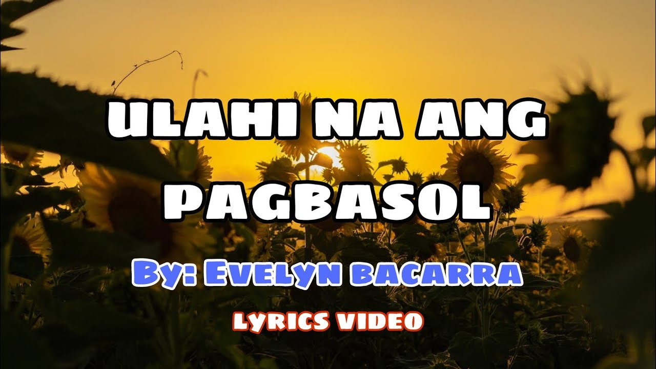 Ulahi Na Ang Pagbasol - By: Evelyn Bacarra(lyrics)