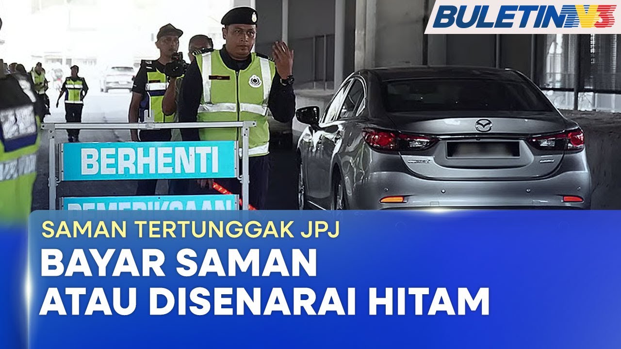 SAMAN TERTUNGGAK JPJ | Gagal Bayar, Pemandu Akan Disenarai Hitam (BU)
