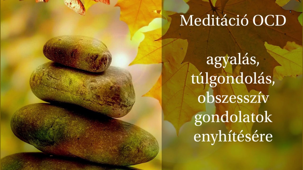 Medit&aacute;ci&oacute; OCD - agyal&aacute;s, t&oacute;lgondol&aacute;s, obszessz&iacute;v gondolatok enyh&iacute;ts&eacute;re