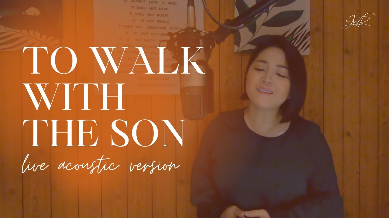 To Walk With The Son - Jackielyn Roy