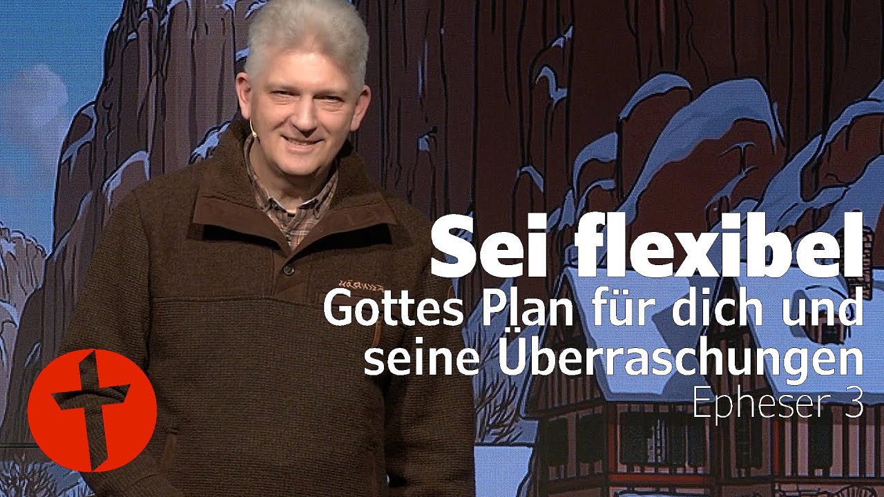 Sei flexibel: Gottes Plan für dich und seine Überraschungen | Epheser 3 | Gert Hoinle