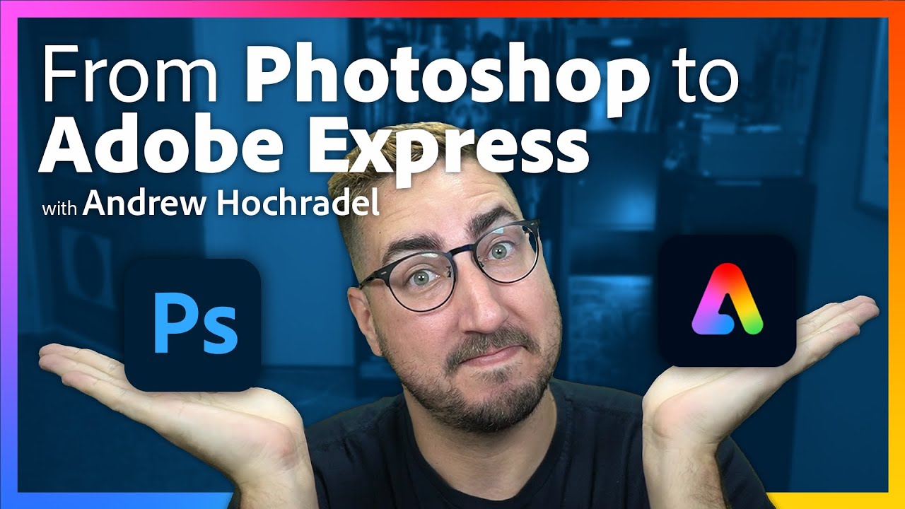 From Photoshop to Adobe Express with Andrew Hochradel
