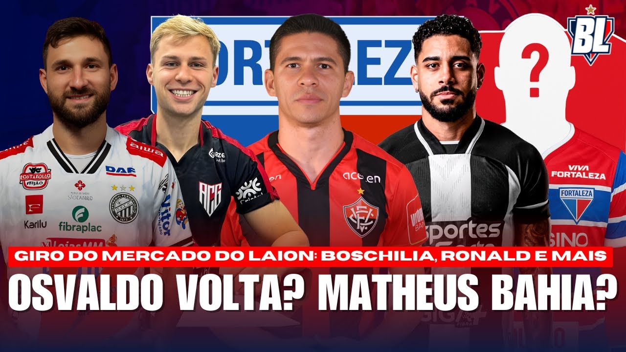 👀 OSVALDO DE VOLTA AO FORTALEZA? 🚨 RONALD, BOSCHILIA: REFOR&Ccedil;OS? 🧐 MATHEUS BAHIA ATUALIZA&Ccedil;&Atilde;O