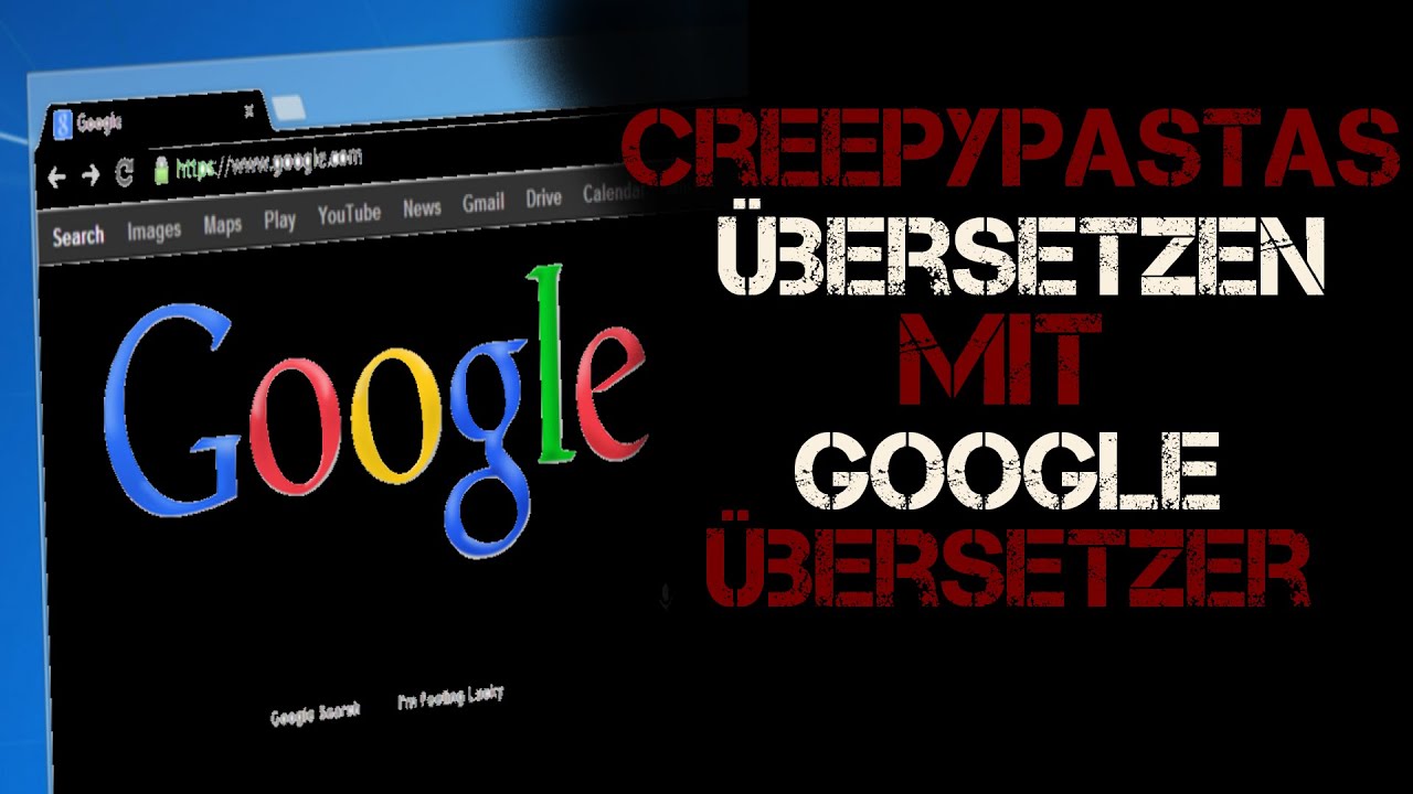 Creepypastas übersetzen mit Google Übersetzer Part 2 Feat.@CreepypastaDE @SierraGermanCreepypasta