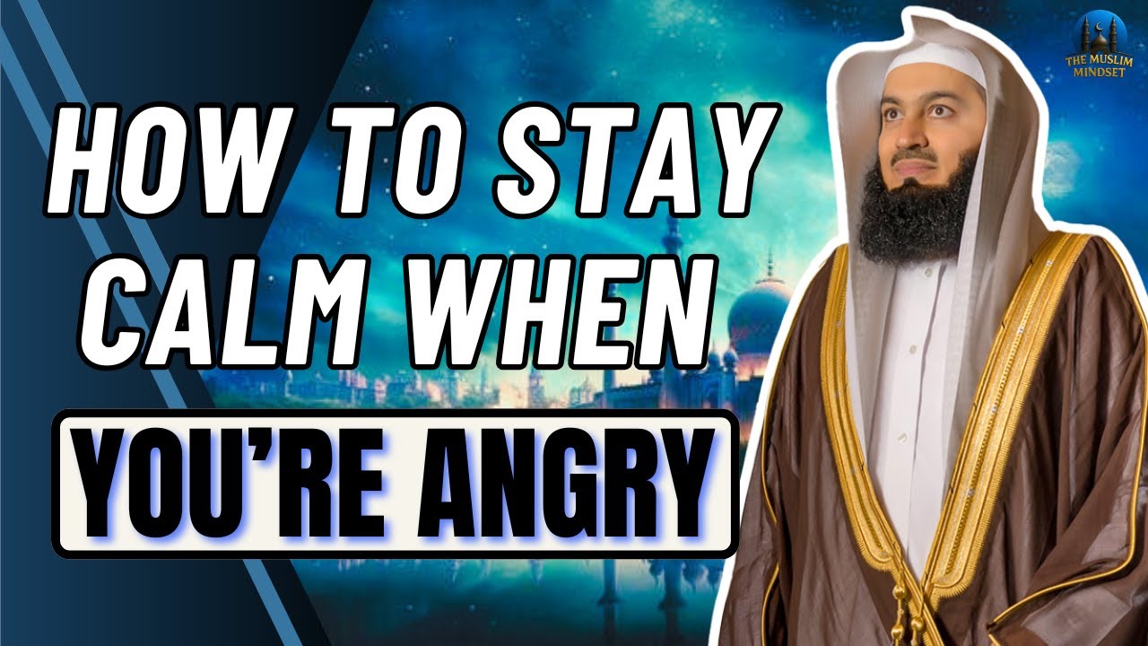 How to Stay Calm When You’re Angry | Mufti Menk