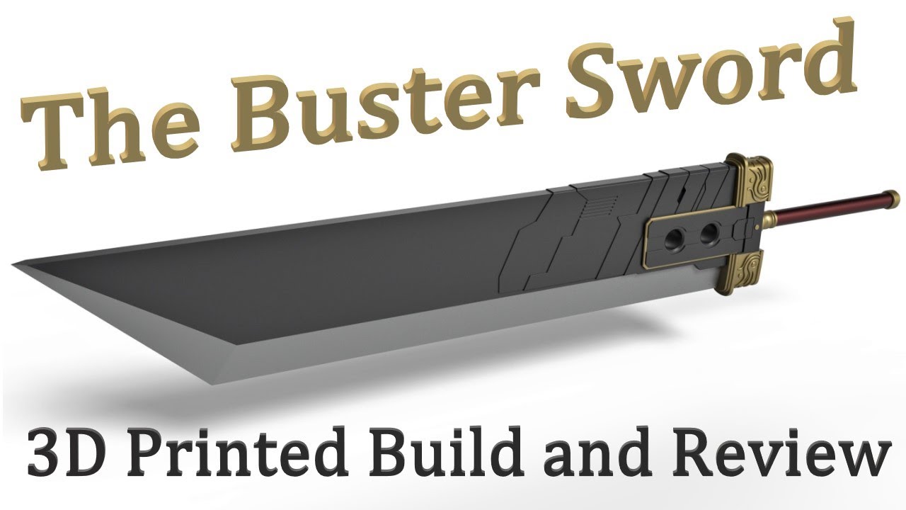 The Buster Sword - A 3D Printed Build and Review