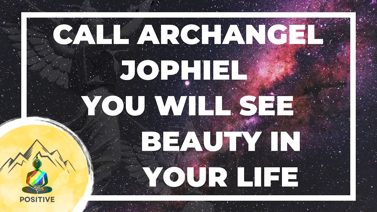 Call Archangel Jophiel - You will see beauty in your life