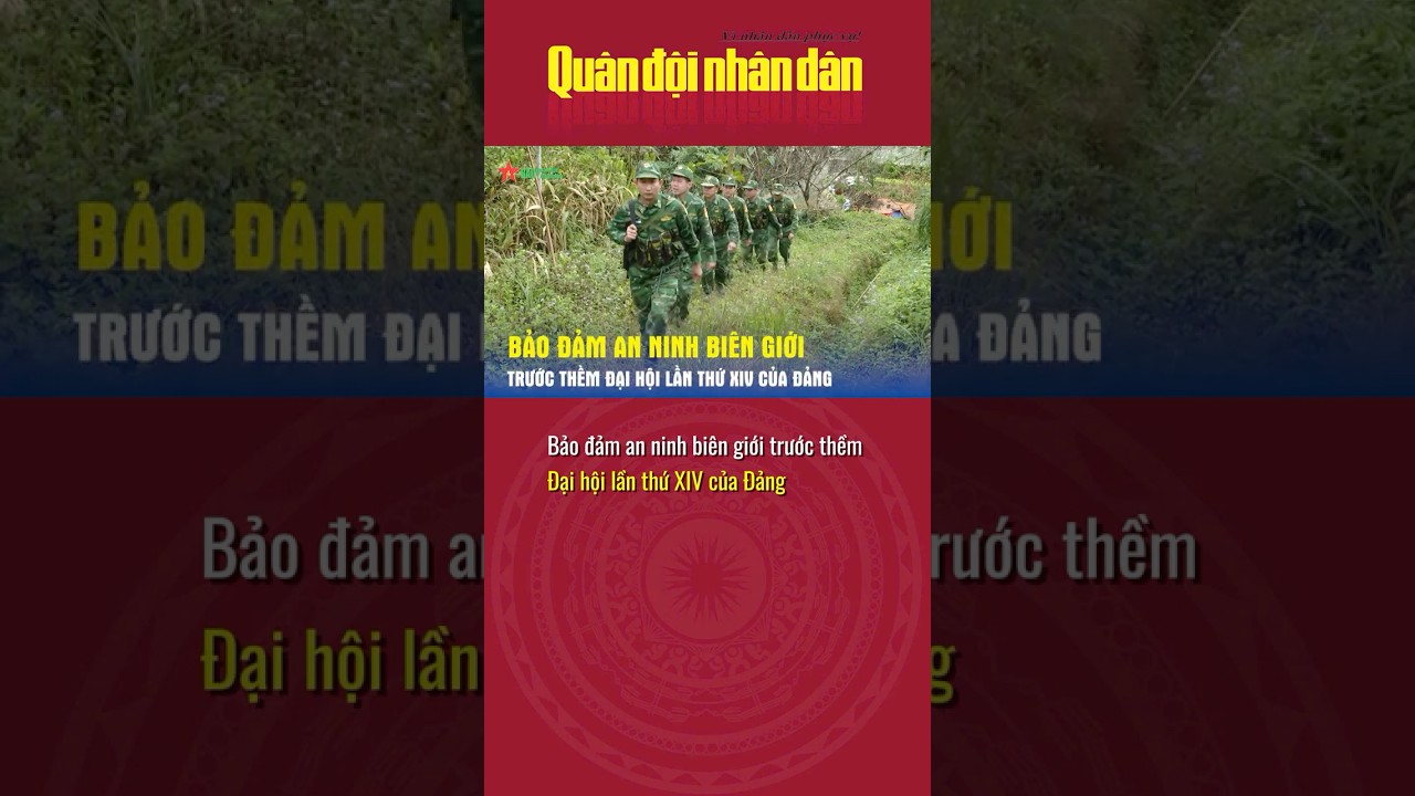 Bảo đảm an ninh bi&ecirc;n giới trước thềm Đại hội lần thứ XIV của Đảng