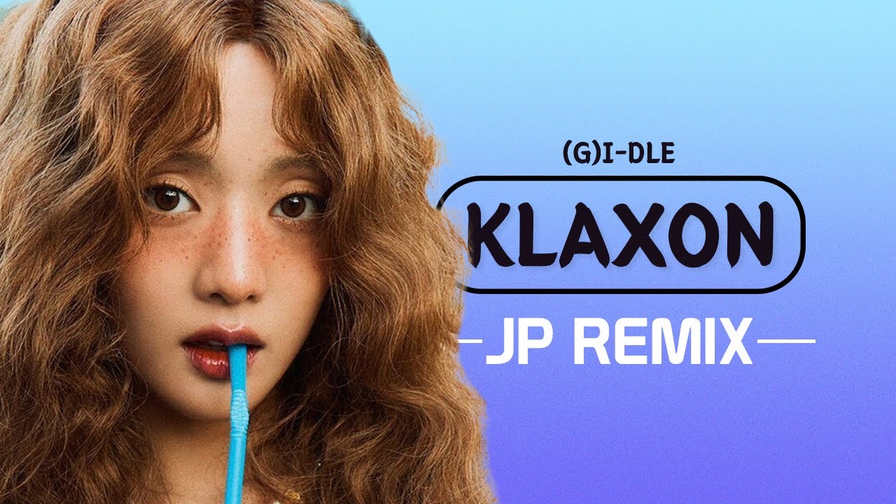 (G)I-DLE - Klaxon (JP Remix)