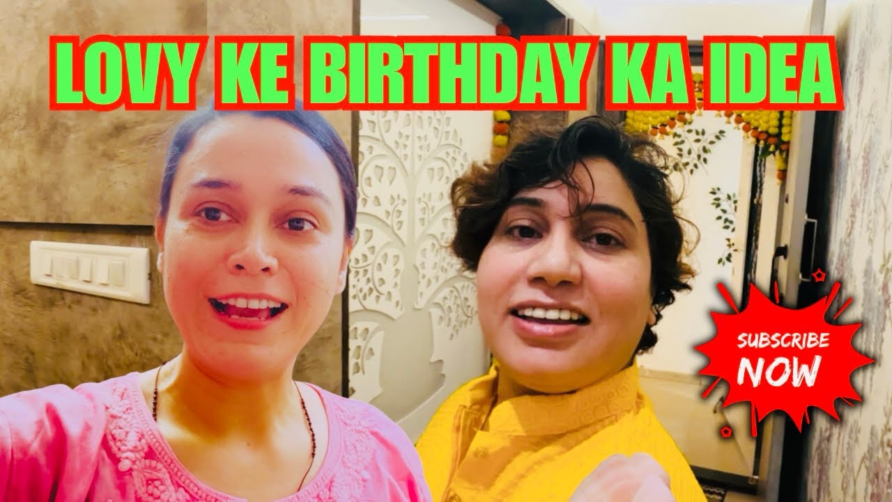 Lovy Ke birthday ka Idea 