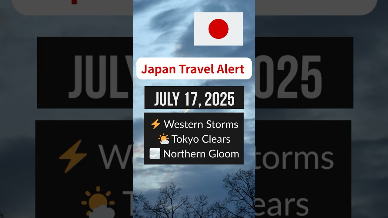 Japan Travel Alert – July 17, 2025: Western Storms/Tokyo Clears/Northern Gloom 
