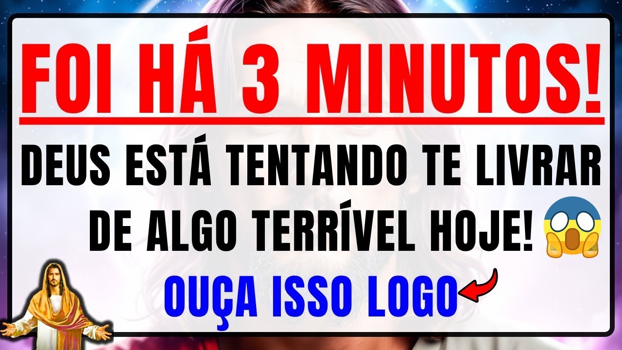 DEUS DIZ: ESTOU TENTANDO TE AVISAR HÁ 3 MINUTOS, ALGO TERRÍVEL VAI ACONTECER HOJE COM VOCÊ