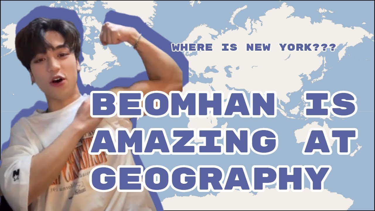 beomhan is really good at geography
