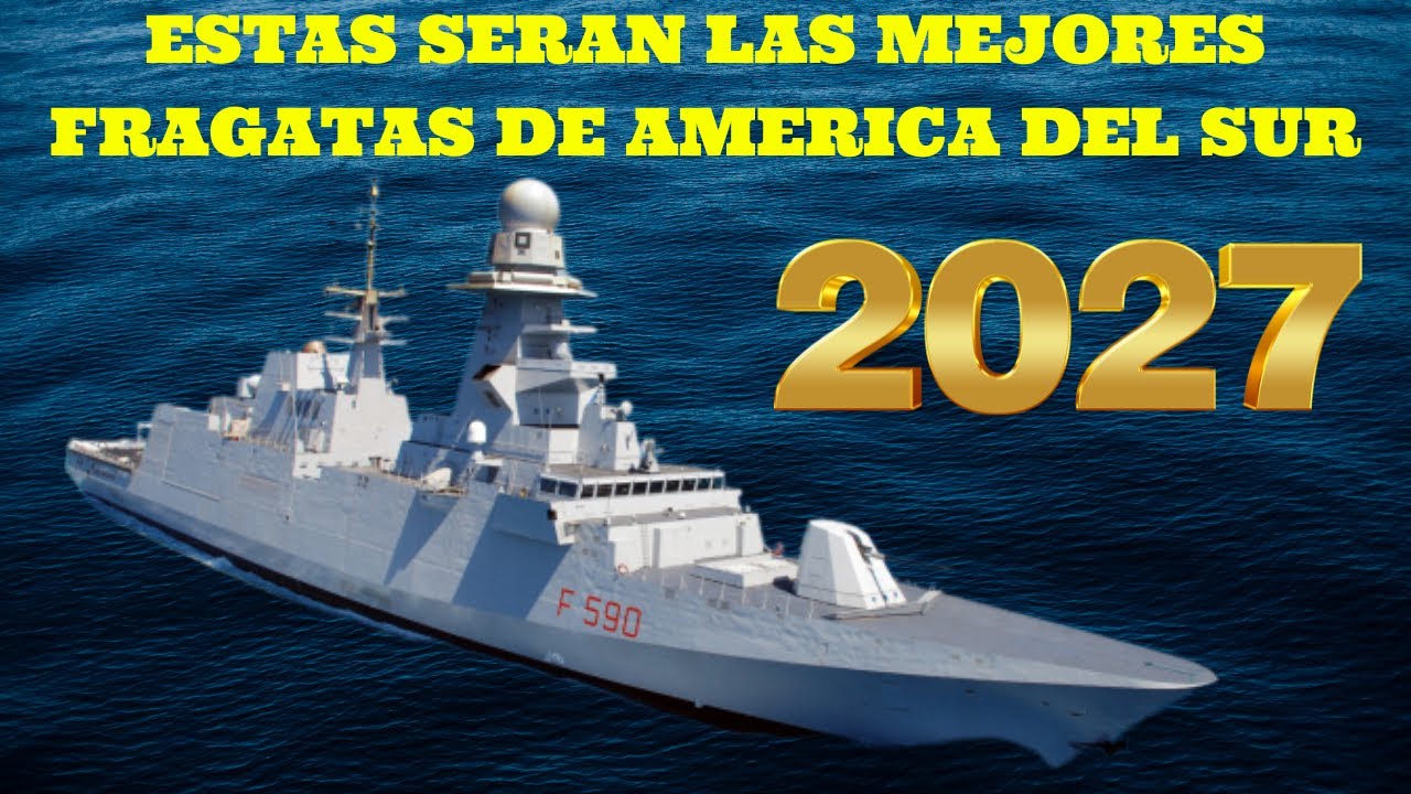 LAS 3 MEJORES FRAGATAS DE AMERICA DEL SUR EN 2027