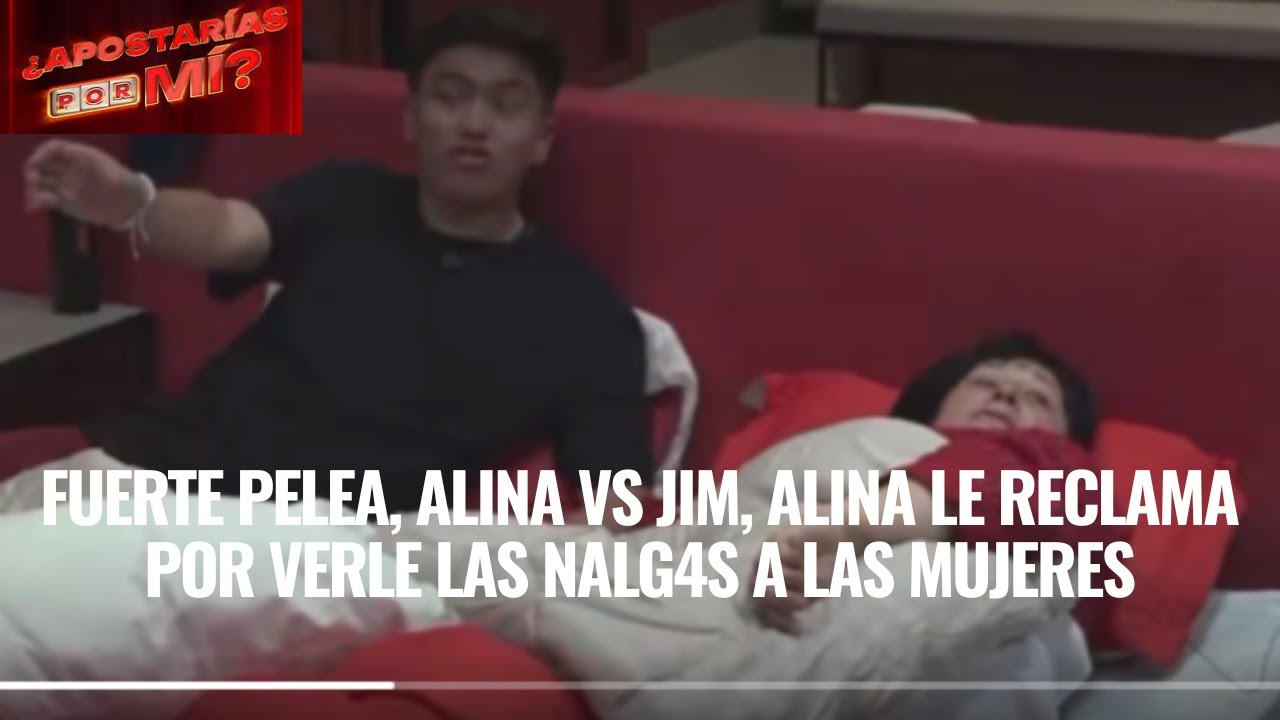 FUERTE PELEA, ALINA VS JIM, ALINA LE RECLAMA POR VERLE LAS NALG4S A LAS MUJERES EN APOSTARIAS POR MI