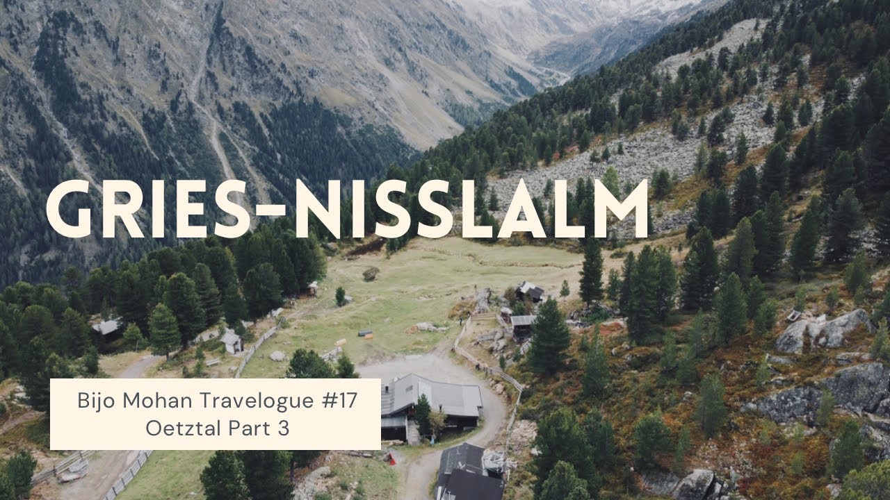 Bijo Mohan Travelogue #17 Oetztal part 3 Gries-Nisslalm