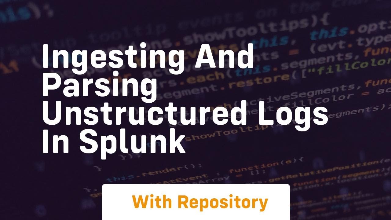 ingesting and parsing unstructured logs in splunk