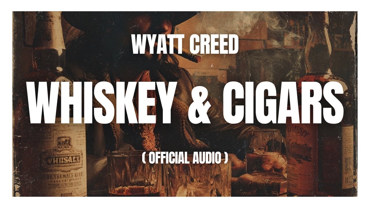 Wyatt Creed - Whiskey & Cigars (Official Audio)
