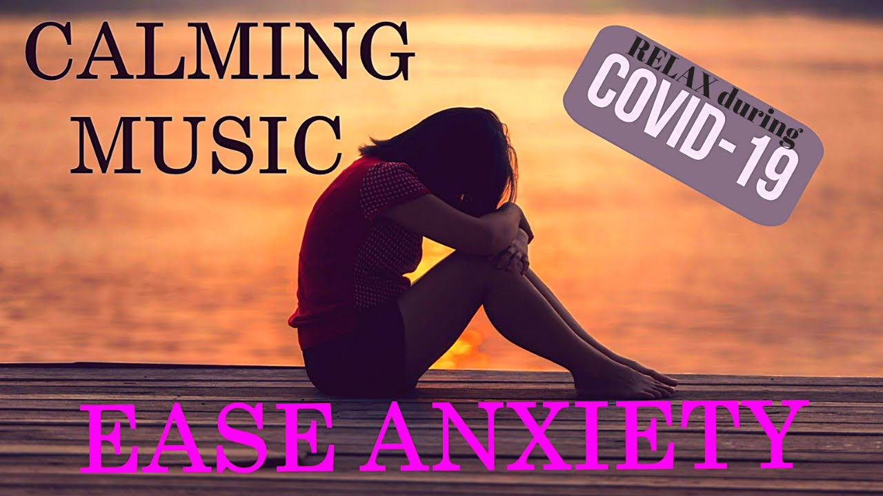 Calming Music to Ease Covid-19 Anxiety.  Relaxing music for pandemic.