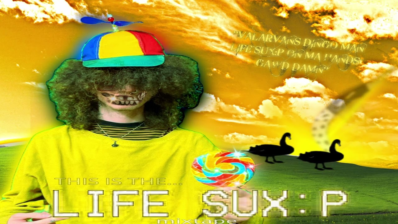 VALARVANS  - LIFE SUX:P ***LIFE SUX:P MIXTAPE***