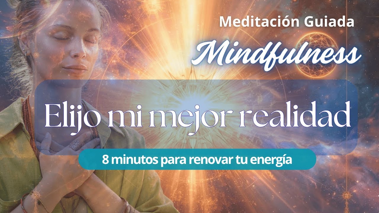 Meditación Guiada: Elijo mi mejor realidad