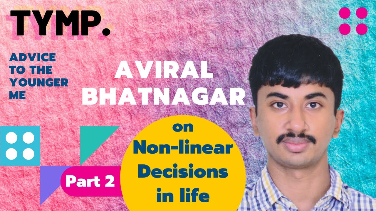Advice to the Younger Me - Taking Non-Linear decisons in Life ft. Aviral Bhatnagar - Part 2