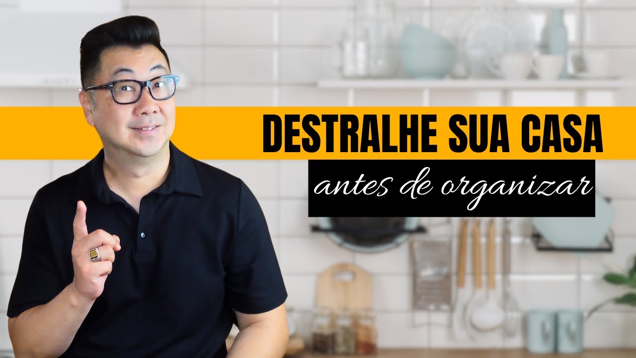 10 COISAS QUE VOCÊ NÃO PRECISA ORGANIZAR, MAS SIM DESTRALHAR