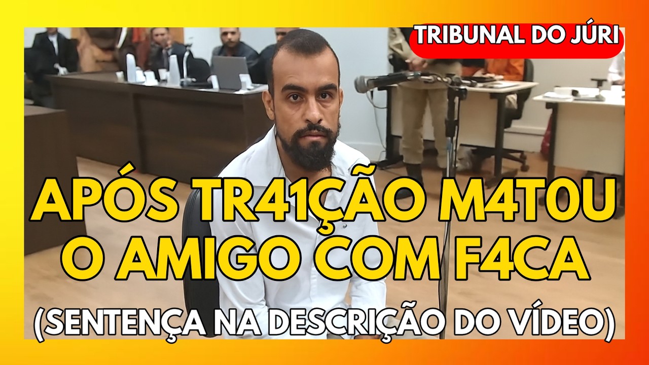 🔴TRIBUNAL DO JÚRI: APÓS TR41ÇÃO M4T0U O AMIGO COM F4CA (SENTENÇA NA DESCRIÇÃO DO VÍDEO)