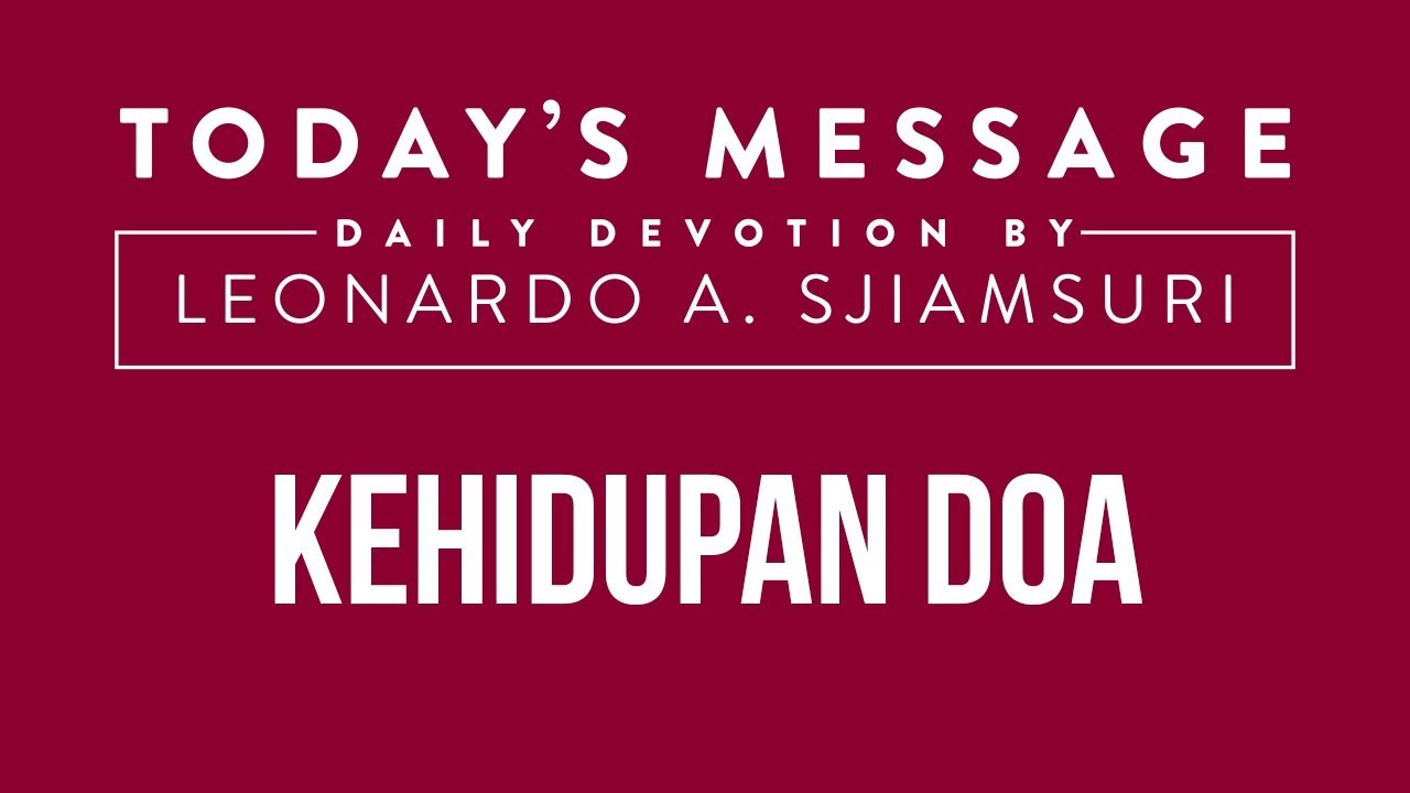 KEHIDUPAN DOA - Today's Message by Ps. Leonardo A.Sjiamsuri
