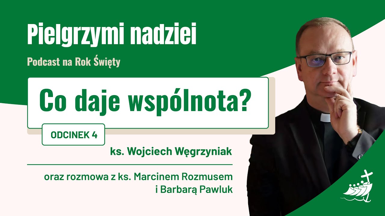 PIELGRZYMI NADZIEI. Podcast na Rok Święty #4 – Co daje wspólnota?