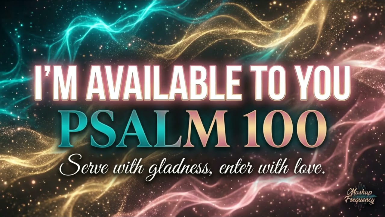 POV: You Finally Surrender to Love | Psalm 100 KJV | Scripture in Song