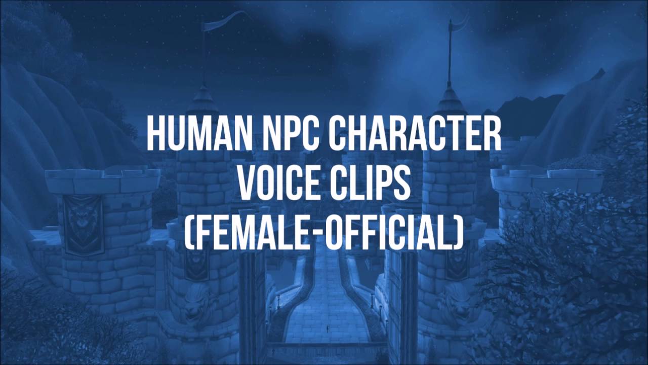 World of Warcraft   All Human Female NPC Voice Clips