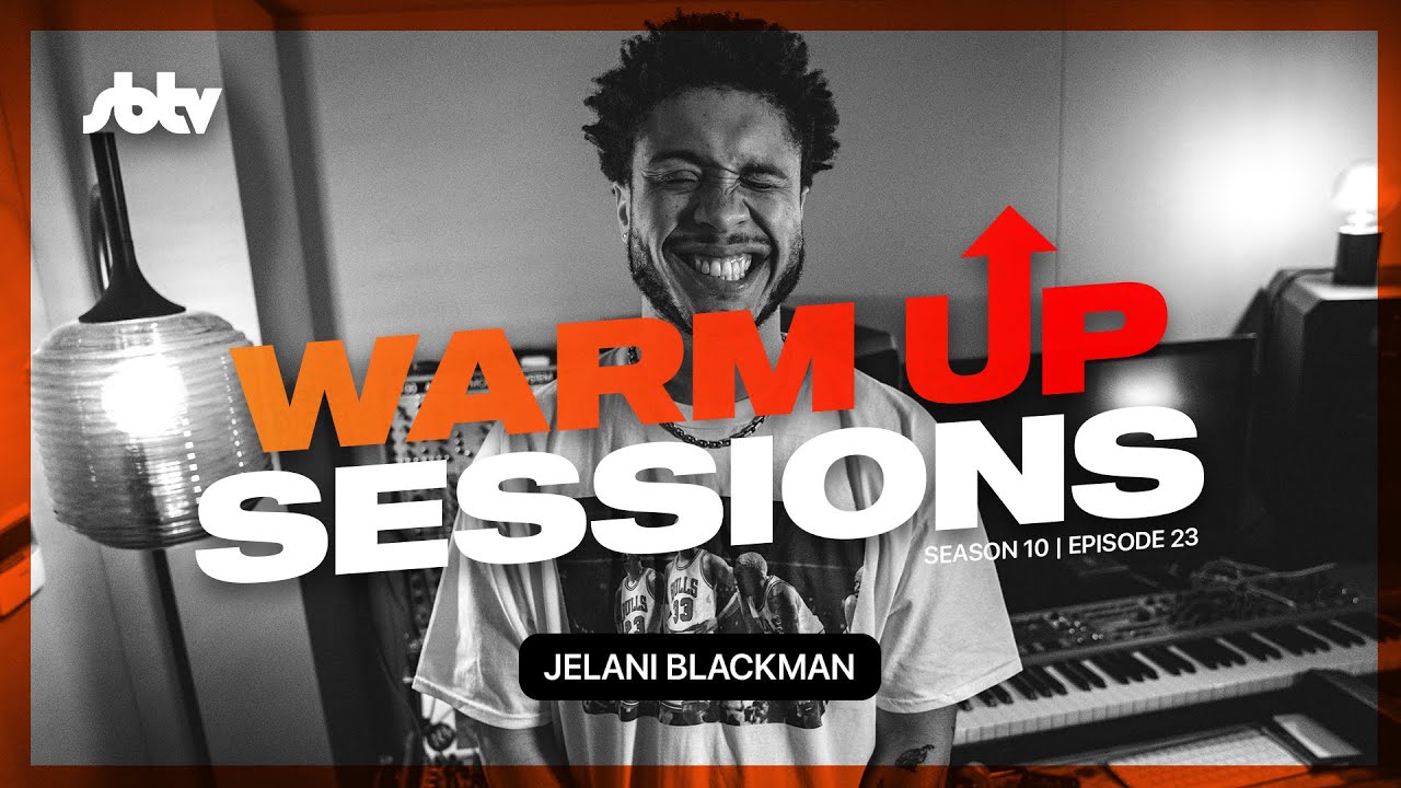 Jelani Blackman | Warm Up Sessions [S10.EP23]: SBTV
