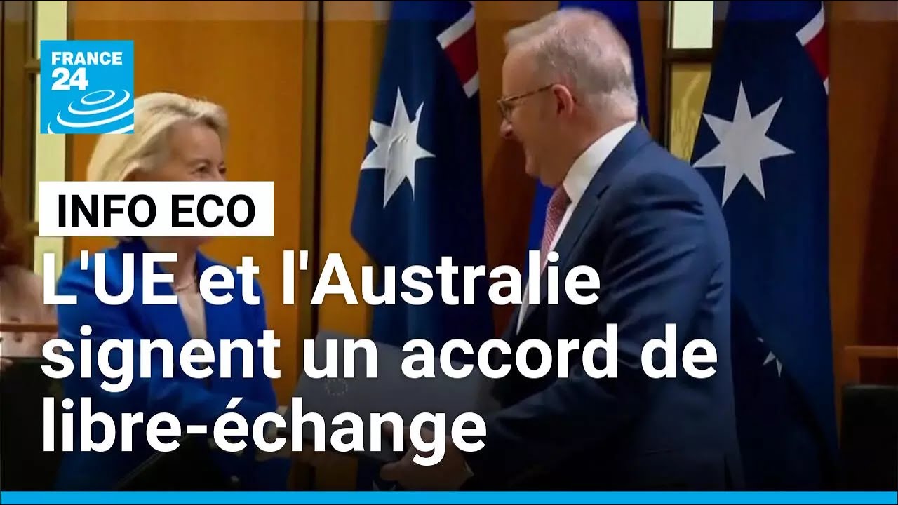 L'Union europ&eacute;enne et l'Australie signent un accord de libre-&eacute;change d'ampleur &bull; FRANCE 24