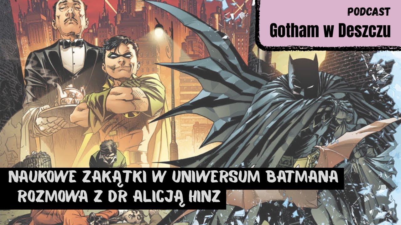 Naukowe zakątki w uniwersum Batmana. Rozmowa z dr Alicją Hinz