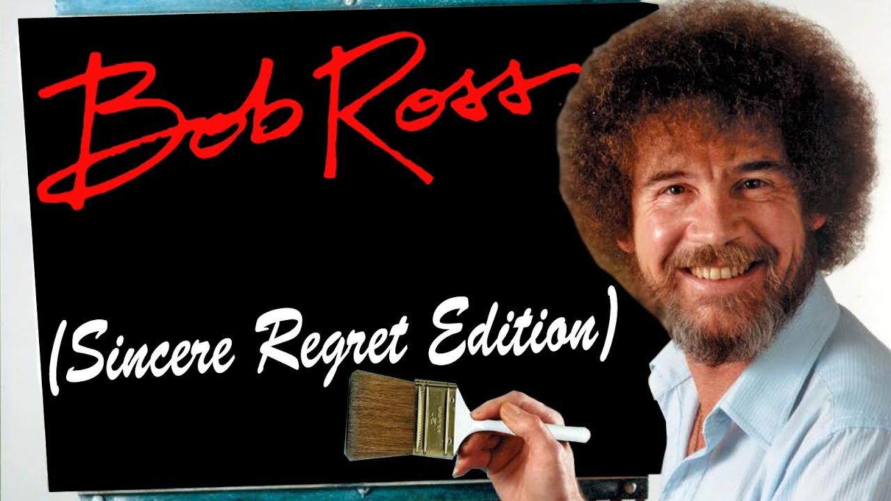 Bob Ross (Sincere Regret Edition)