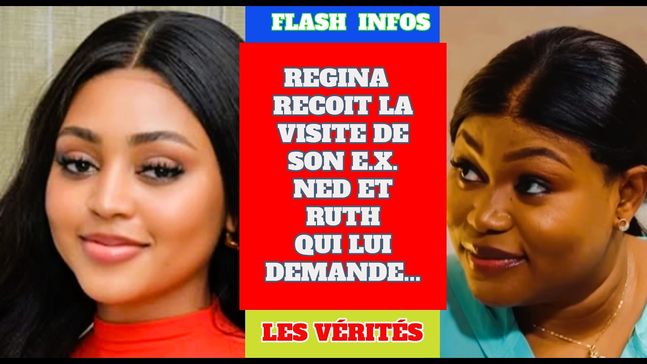 REGINA DANIELS- ELLE RECOIT LA VISITE DE SON EX NED QUI LUI DEMANDE... #reginadaniel