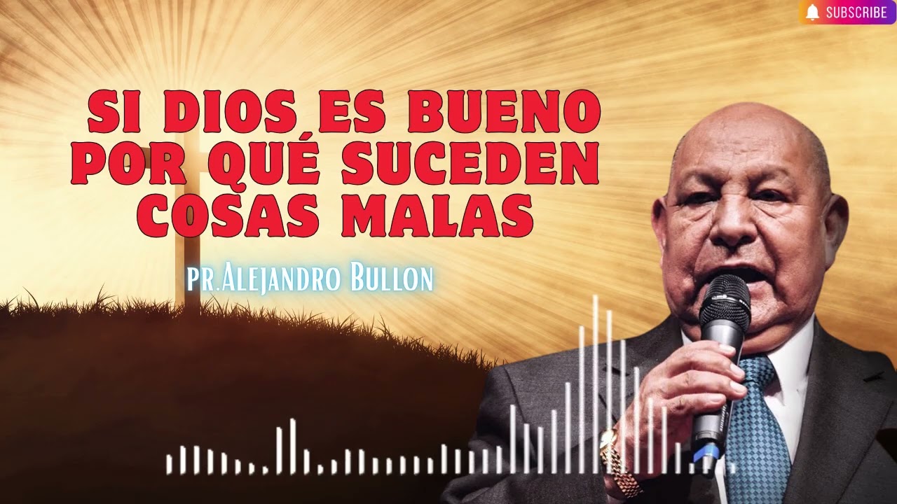Pr  Bullón   Si Dios es bueno por qué suceden cosas malas