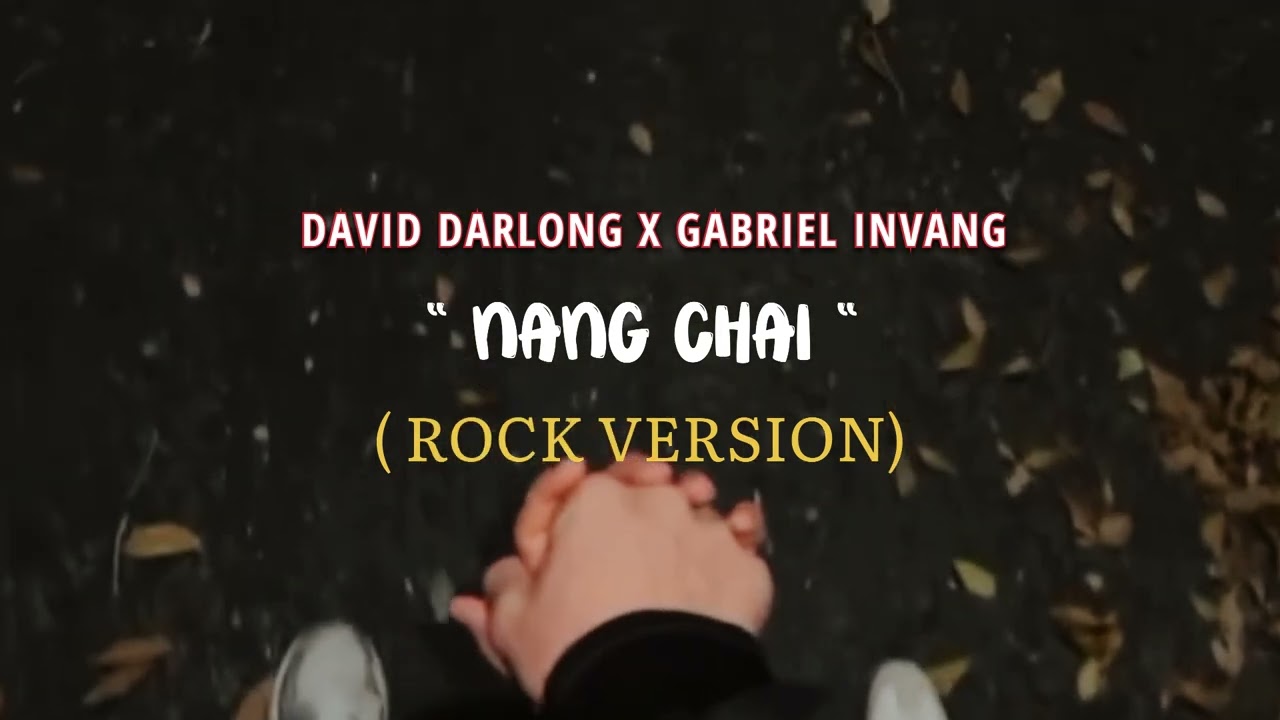 David Darlong X Gabriel Invang - NANG CHAI ( Rock Version )