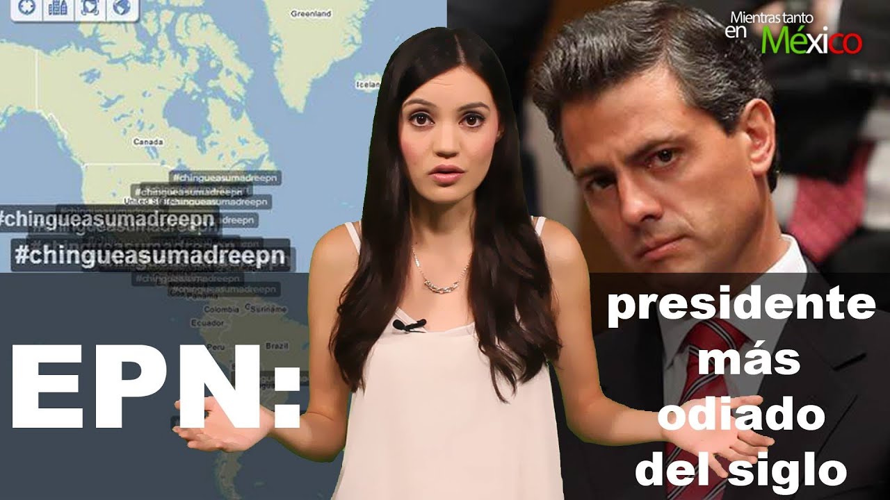 EPN: presidente más odiado del siglo  -Mientras Tanto en México