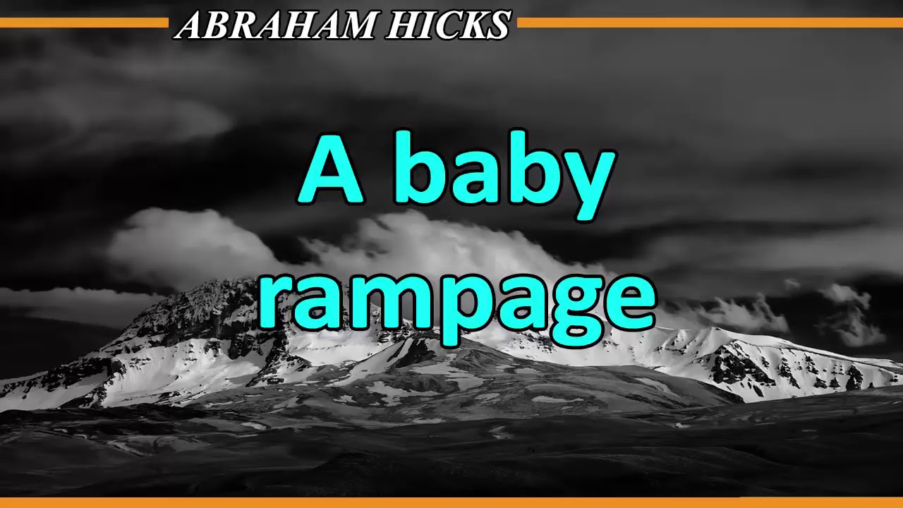 Abraham Hicks 2020 - A BABY RAMPAGE