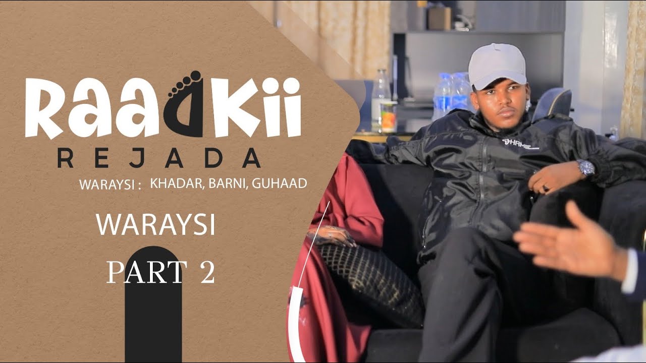 PART 2 / RAADKII RAJADA WARAYSI AAD U XIISO BADAN BARNI KHADAR IYO GUHAAD