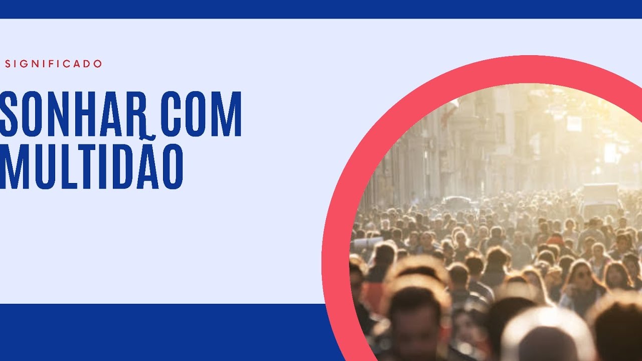 Sonhar com multidão significado completo