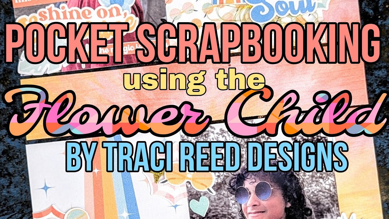 Pocket Scrapbooking using the Flower Child Collection by Traci Reed Designs