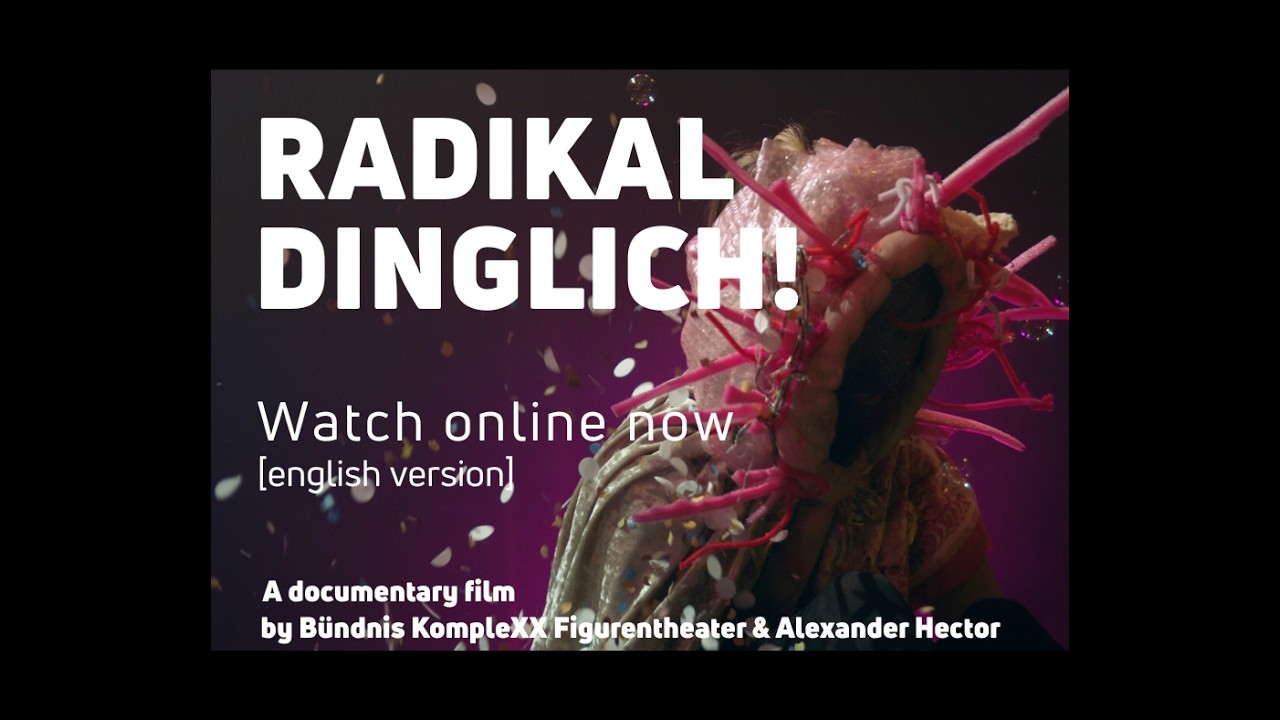 RADIKAL DINGLICH! &bull; Film [english] - KompleXX Figurentheater & Alexander Hector