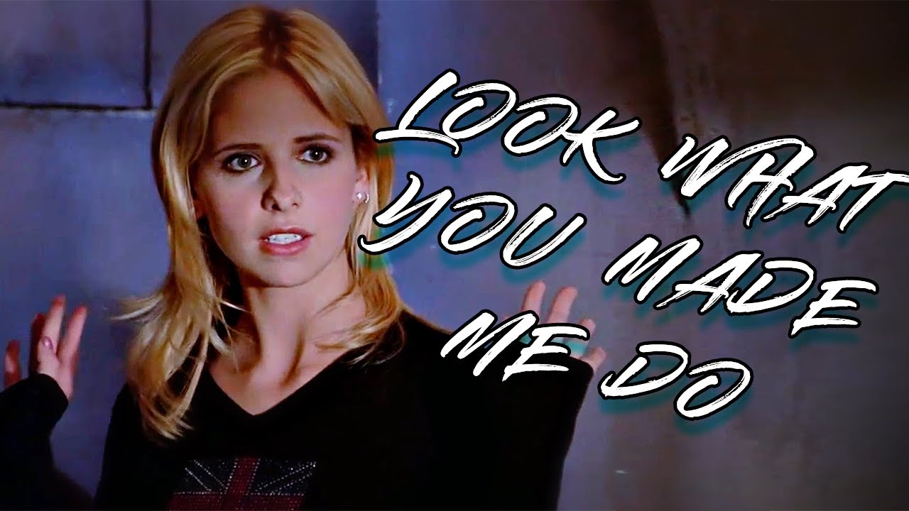Buffy Summers - Look What You Made Me Do