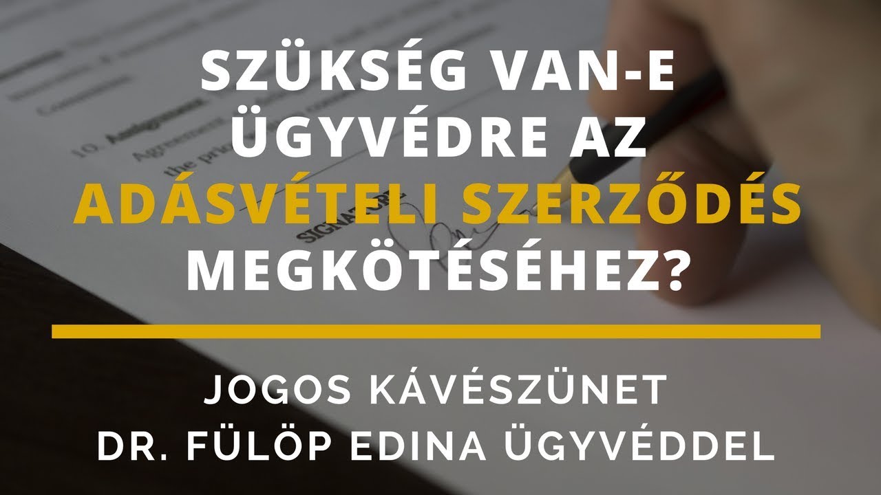 Adásvételi szerződéshez kell-e ügyvéd? - Jogos kávészünet dr. Fülöp Edina ügyvéddel