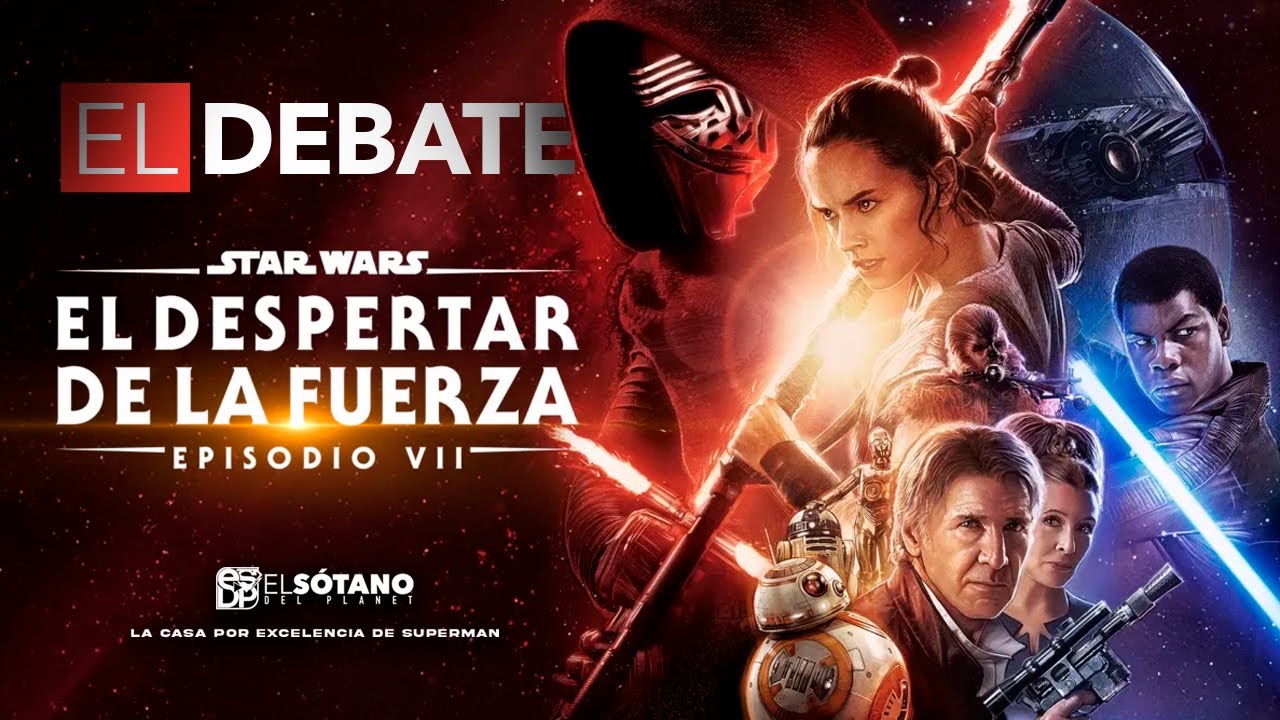STAR WARS: EPISODIO 7 - EL DESPERTAR DE LA FUERZA - EL DEBATE
