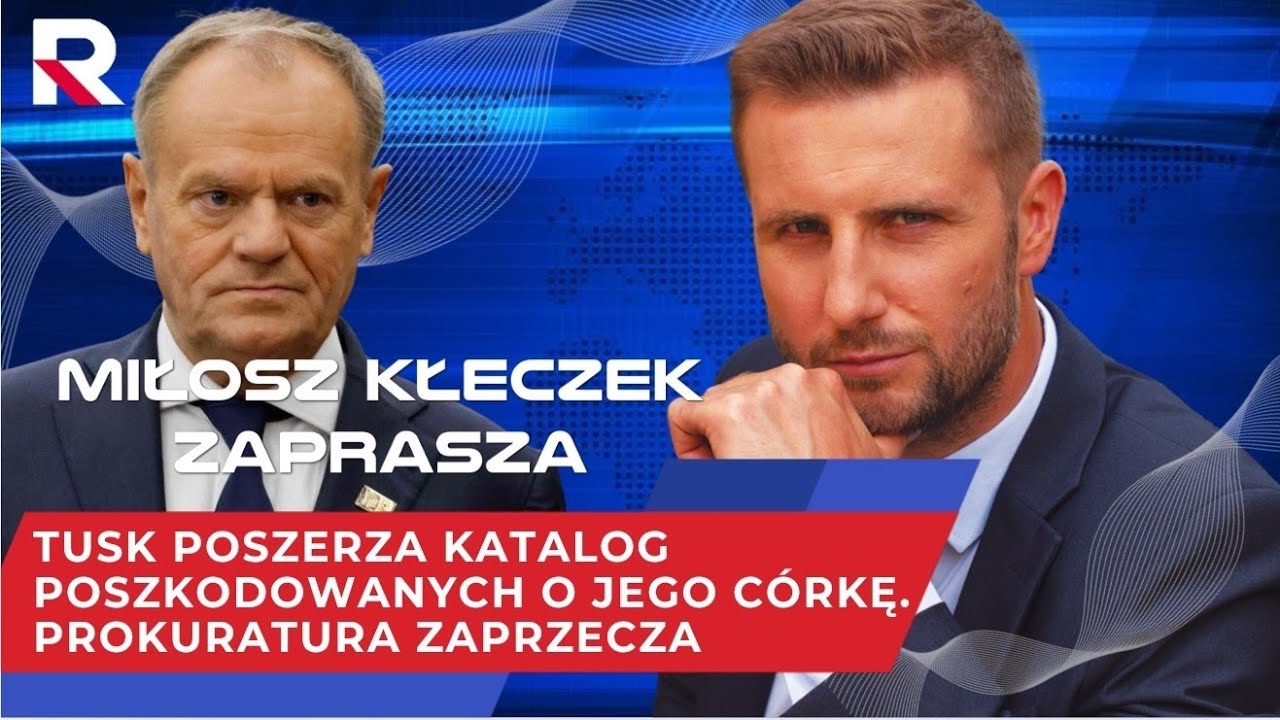 Tusk poszerza katalog poszkodowanych o jego c&oacute;rkę. Prokuratura zaprzecza. Miłosz Kłeczek Zaprasza
