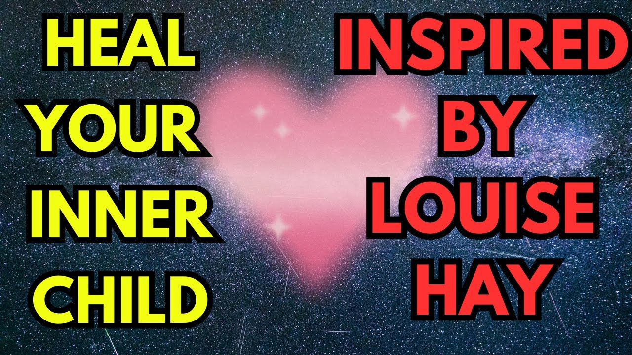 Healing the Inner Child: A Journey of Self-Love (Inspired by Louise Hay)
